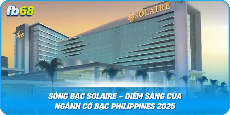 Sòng Bạc Solaire – Điểm Sáng Của Ngành Cờ Bạc Philippines 2025